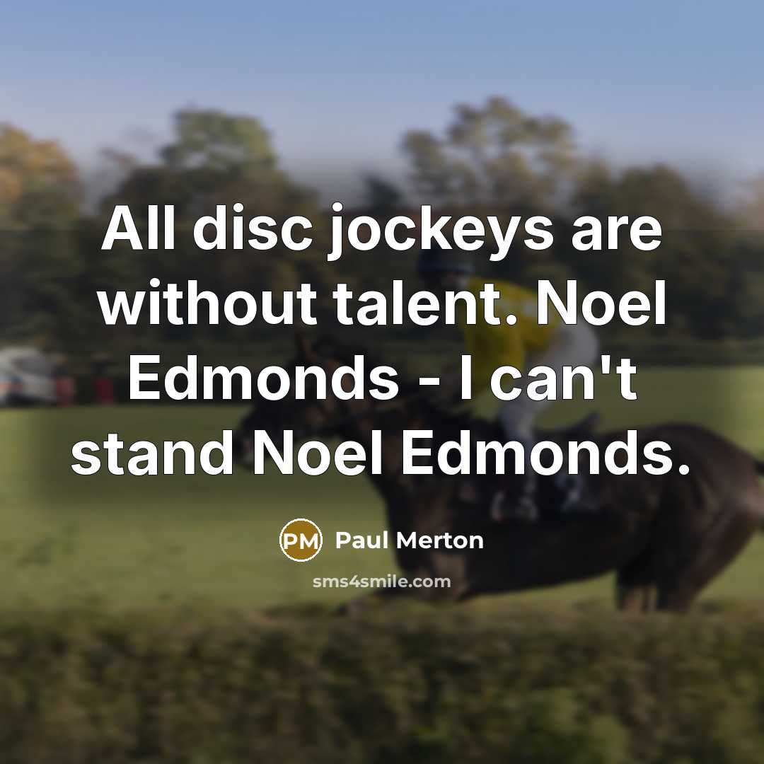 “All disc jockeys are without talent. Noel Edmonds - I…” quote by Paul Merton