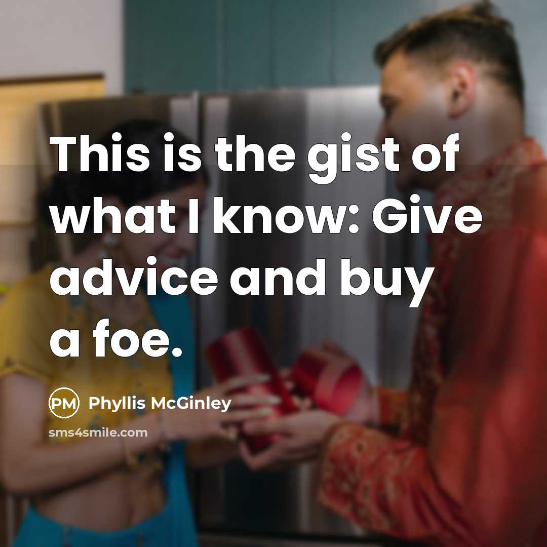 “This is the gist of what I know: Give advice…” quote by Phyllis McGinley