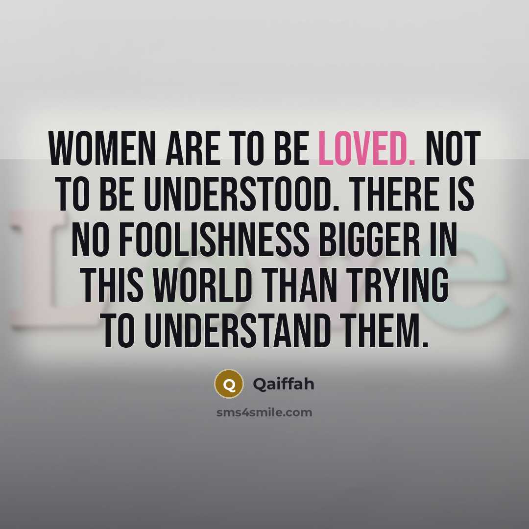 “Women are to be loved. Not to be understood. There…” quote by Qaiffah