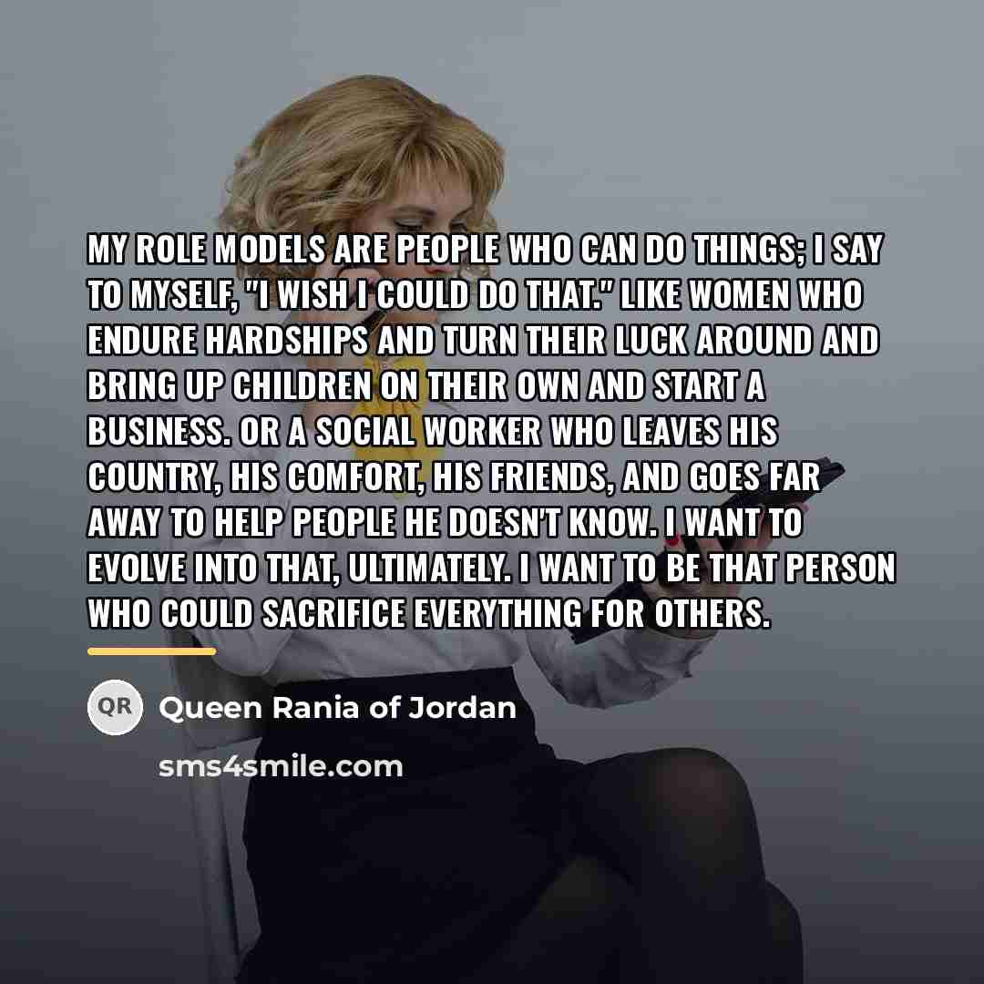 “My role models are people who can do things; I…” quote by Queen Rania of Jordan
