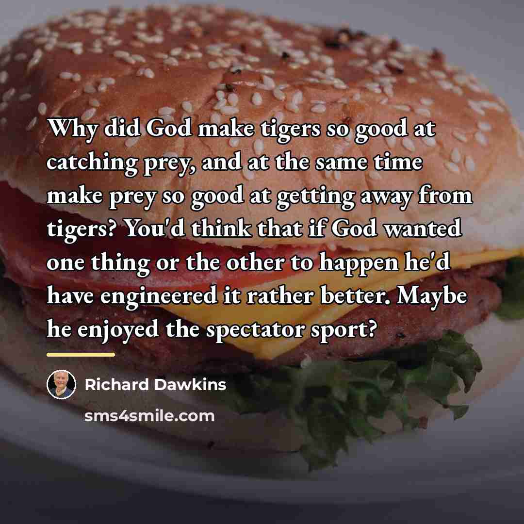 “Why did God make tigers so good at catching prey,…” quote by Richard Dawkins