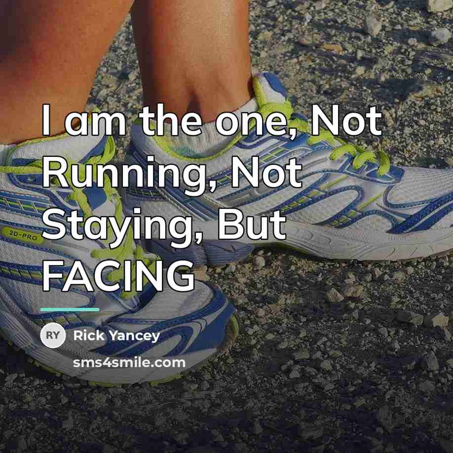 “I am the one, Not Running, Not Staying, But FACING…” quote by Rick Yancey