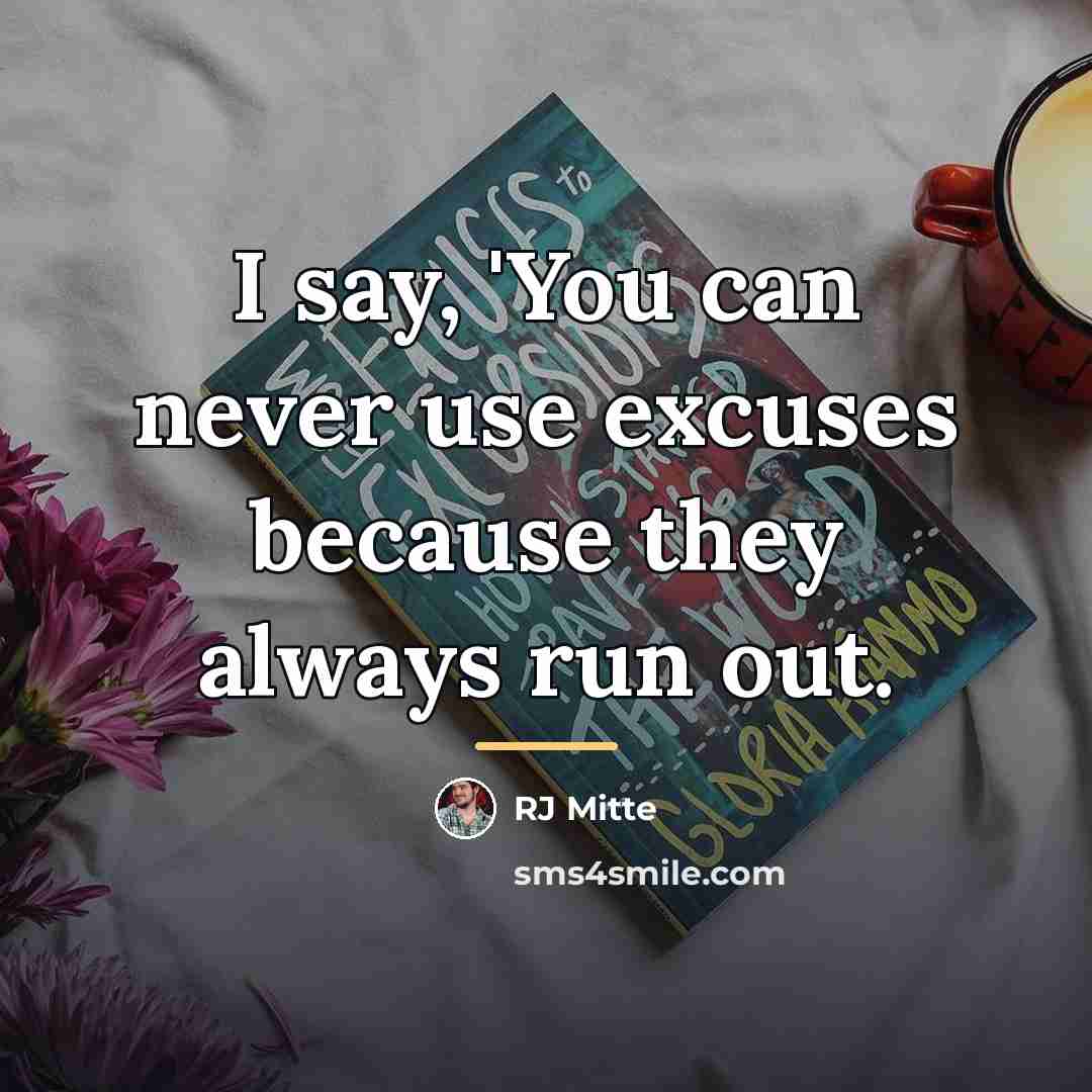 “I say, 'You can never use excuses because they always…” quote by RJ Mitte