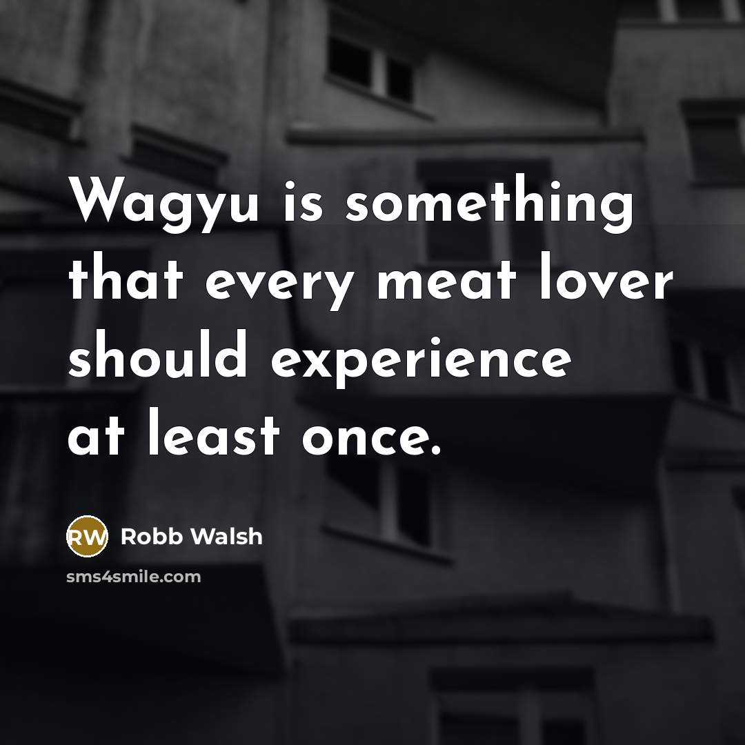 “Wagyu is something that every meat lover should experience at…” quote by Robb Walsh