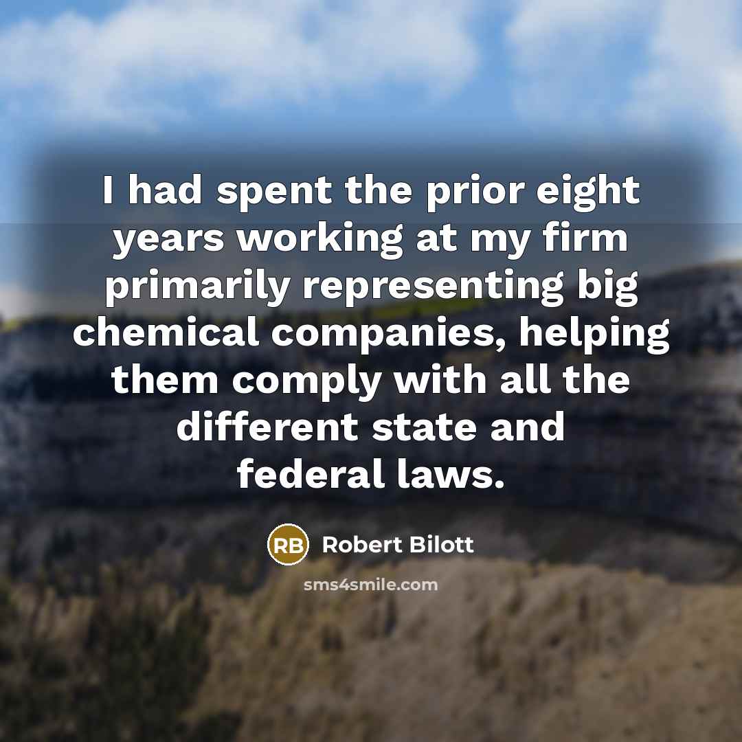 “I had spent the prior eight years working at my…” quote by Robert Bilott