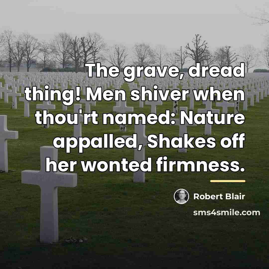 “The grave, dread thing! Men shiver when thou'rt named: Nature…” quote by Robert Blair