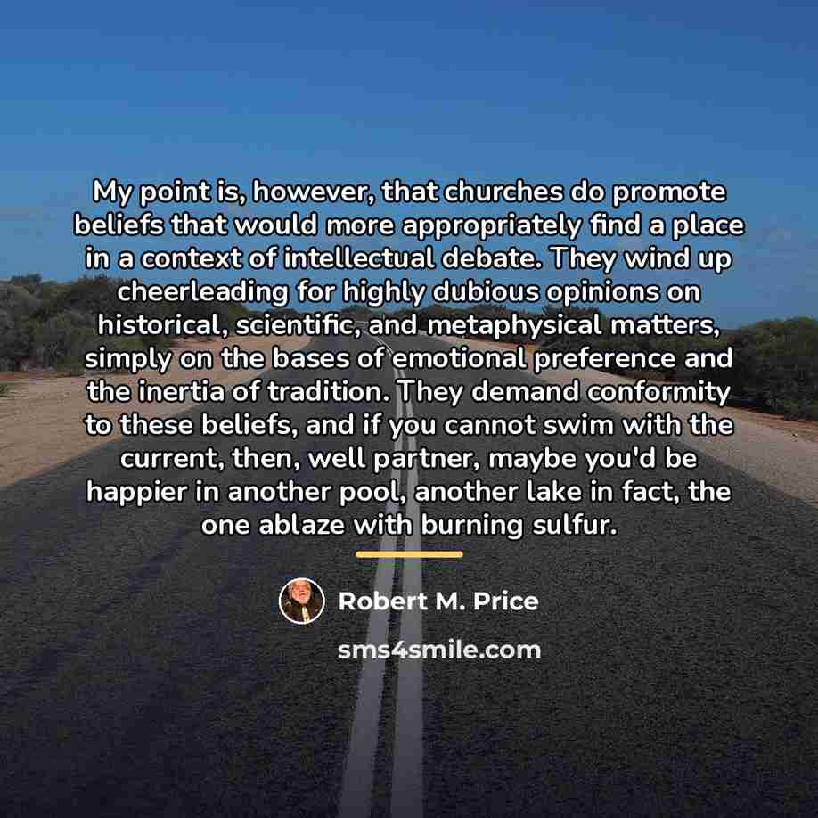 “My point is, however, that churches do promote beliefs that…” quote by Robert M. Price