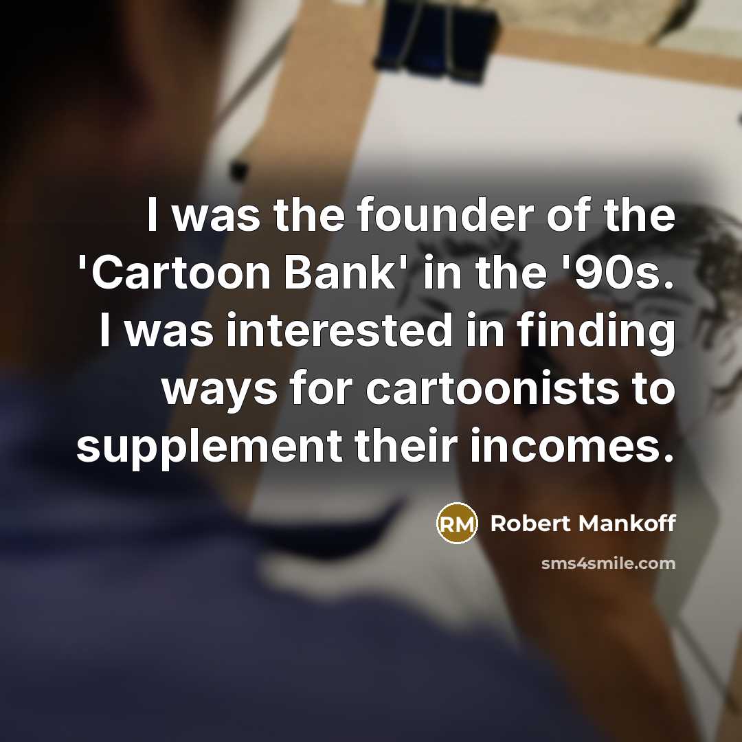 “I was the founder of the 'Cartoon Bank' in the…” quote by Robert Mankoff