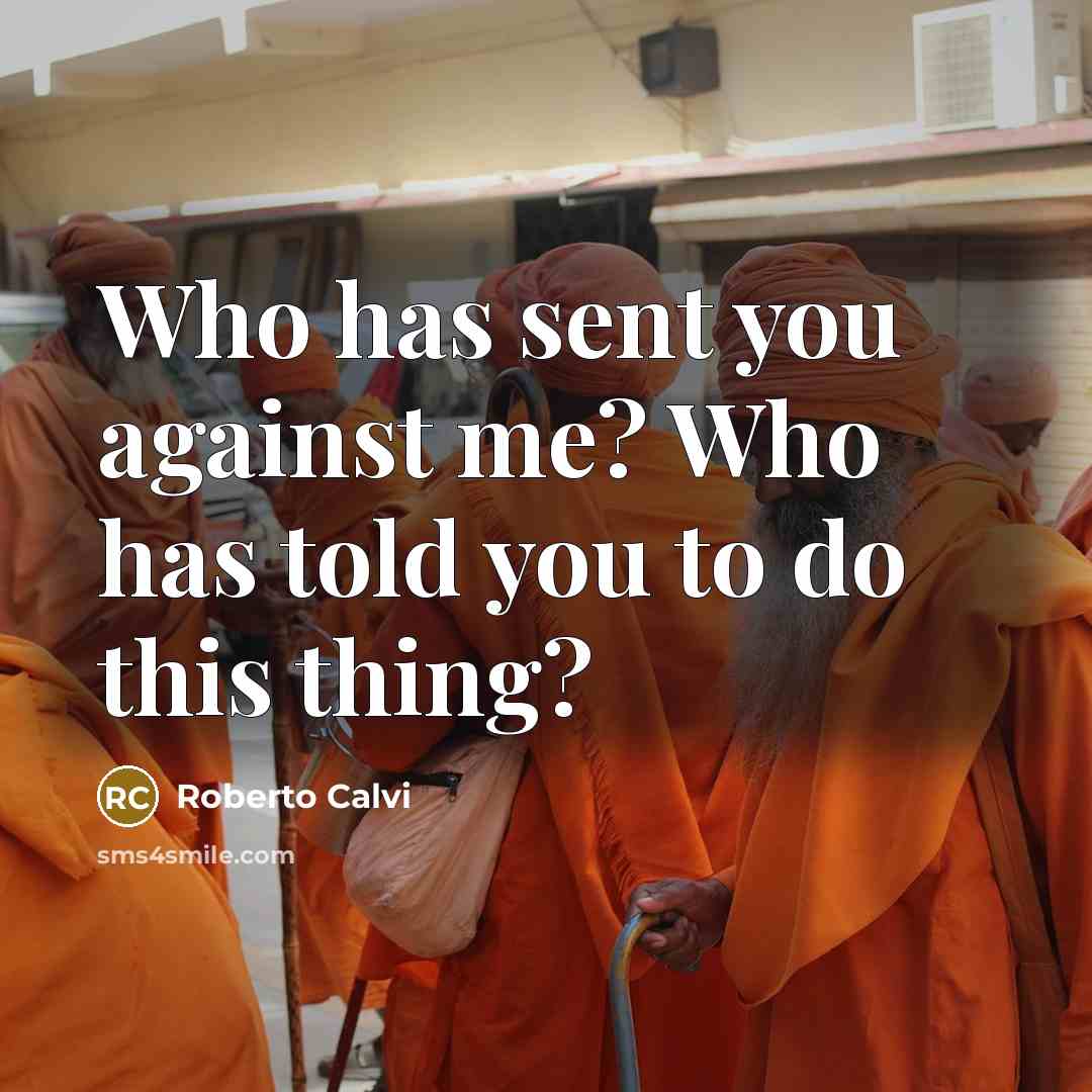 “Who has sent you against me? Who has told you…” quote by Roberto Calvi