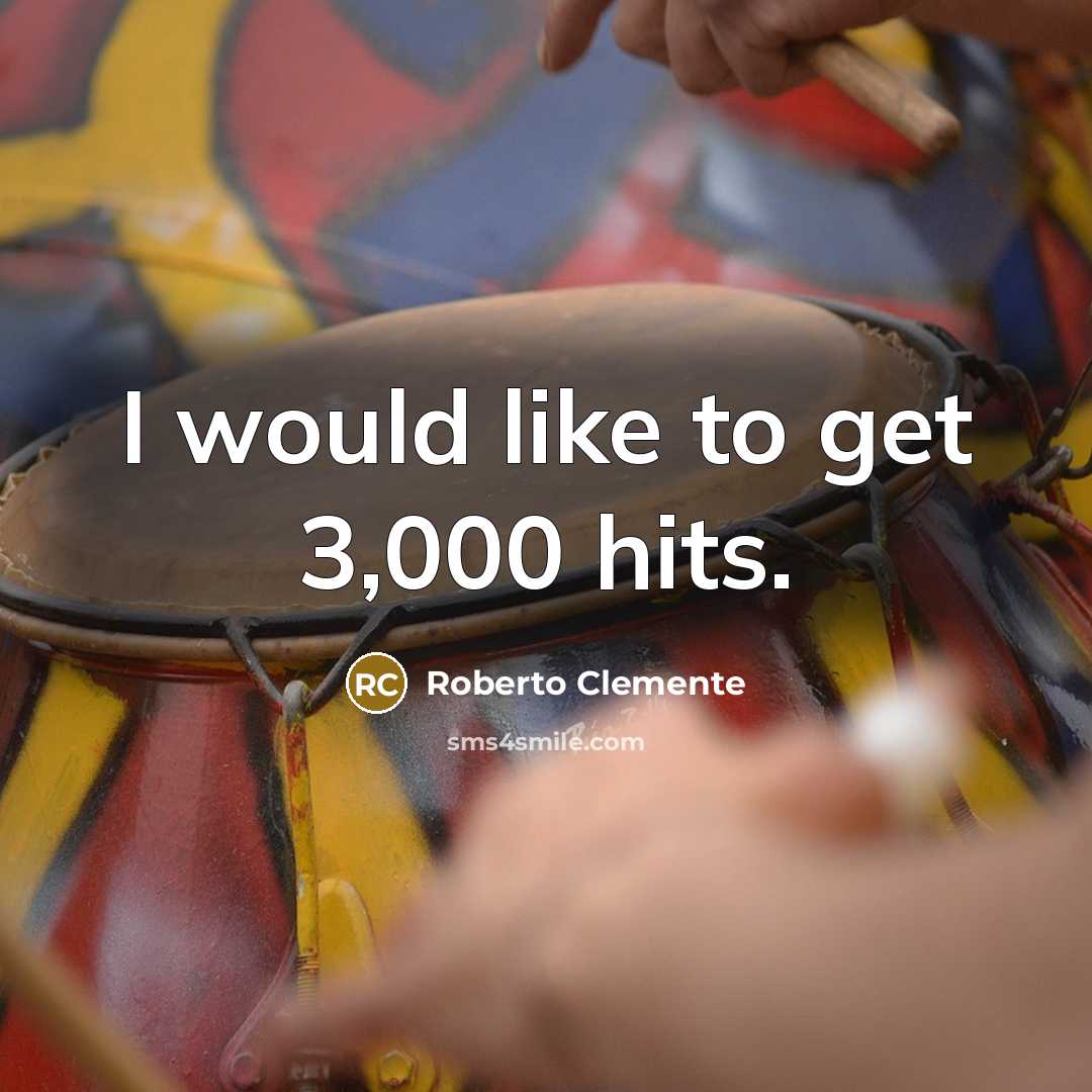 “I would like to get 3,000 hits.…” quote by Roberto Clemente