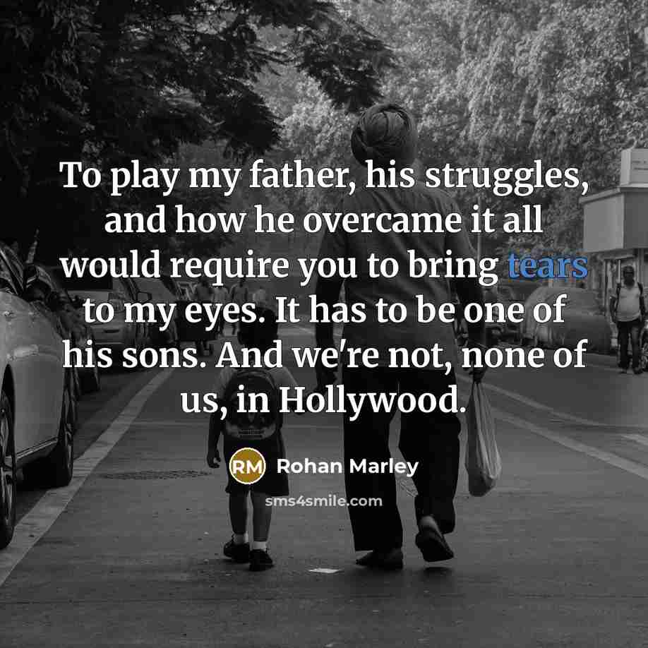 “To play my father, his struggles, and how he overcame…” quote by Rohan Marley