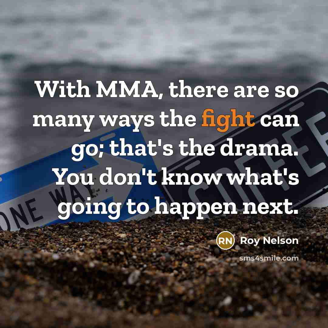 “With MMA, there are so many ways the fight can…” quote by Roy Nelson