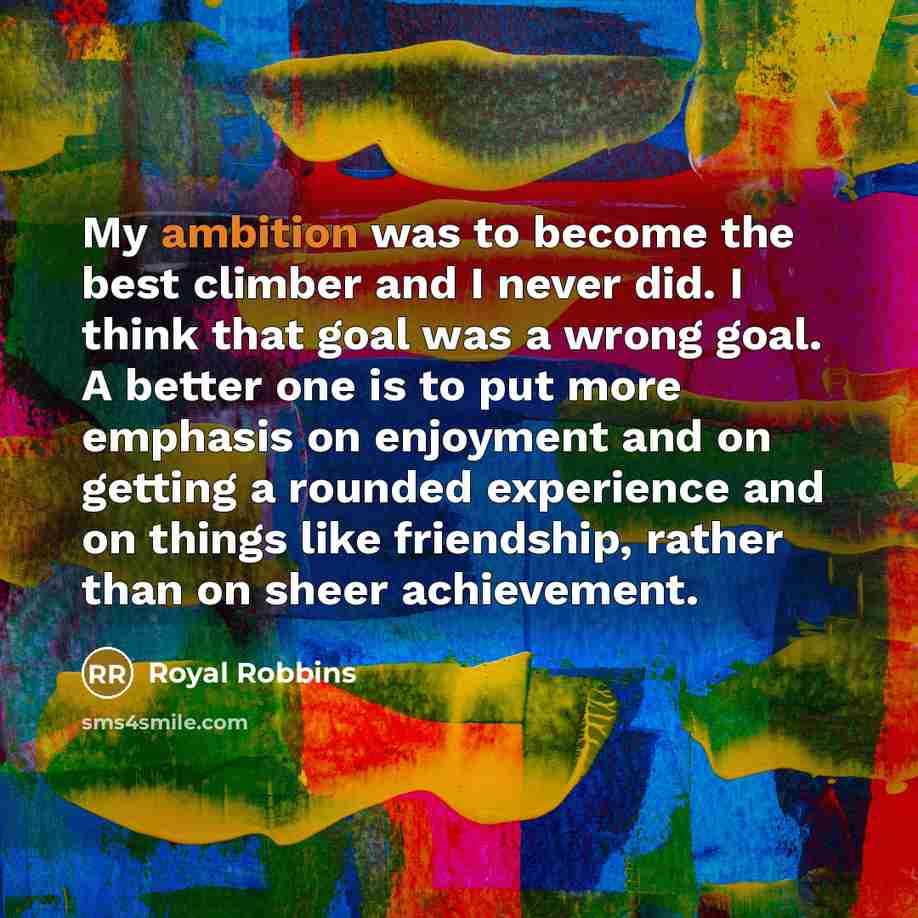 “My ambition was to become the best climber and I…” quote by Royal Robbins