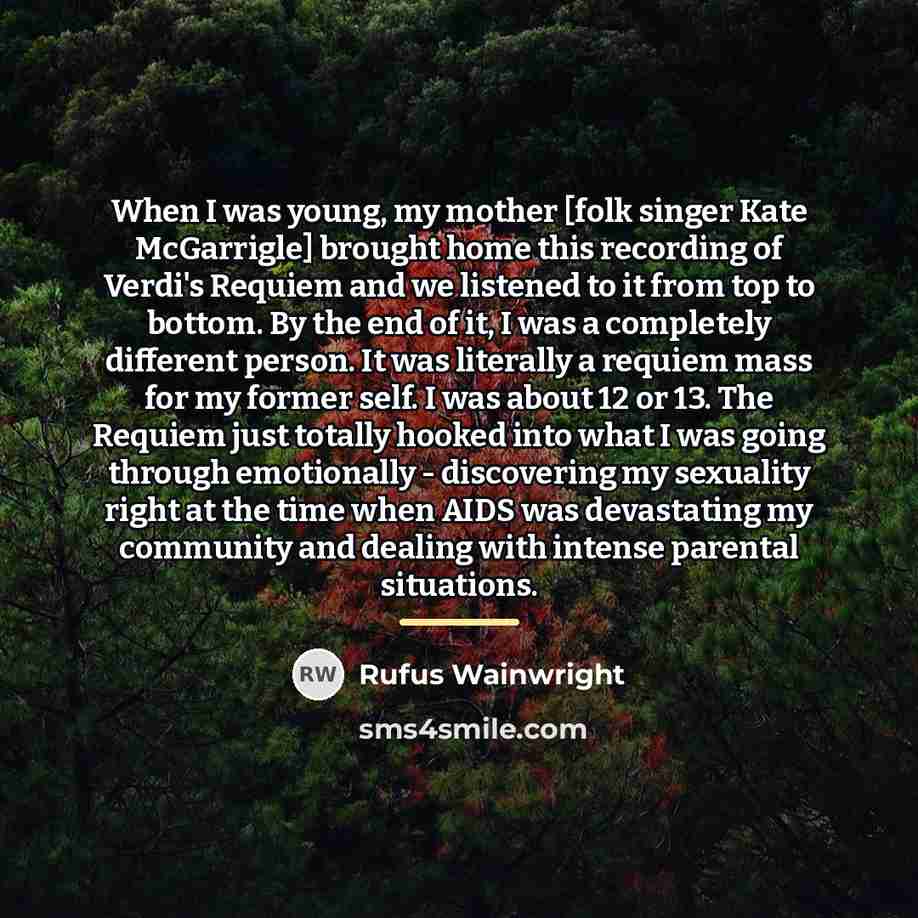 “When I was young, my mother [folk singer Kate McGarrigle]…” quote by Rufus Wainwright