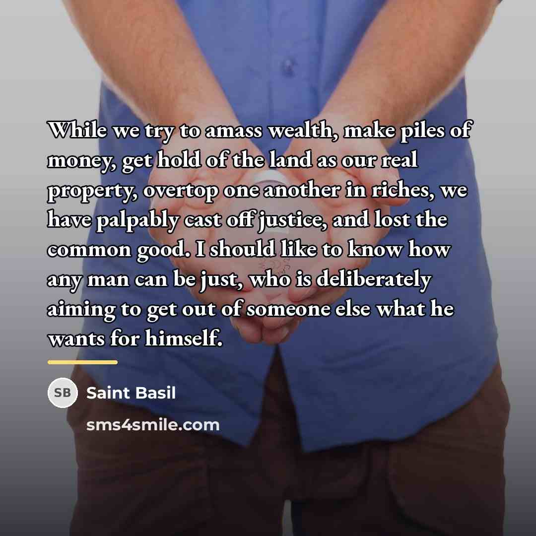 “While we try to amass wealth, make piles of money,…” quote by Saint Basil