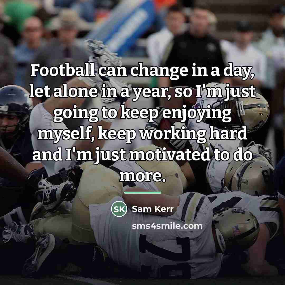 “Football can change in a day, let alone in a…” quote by Sam Kerr