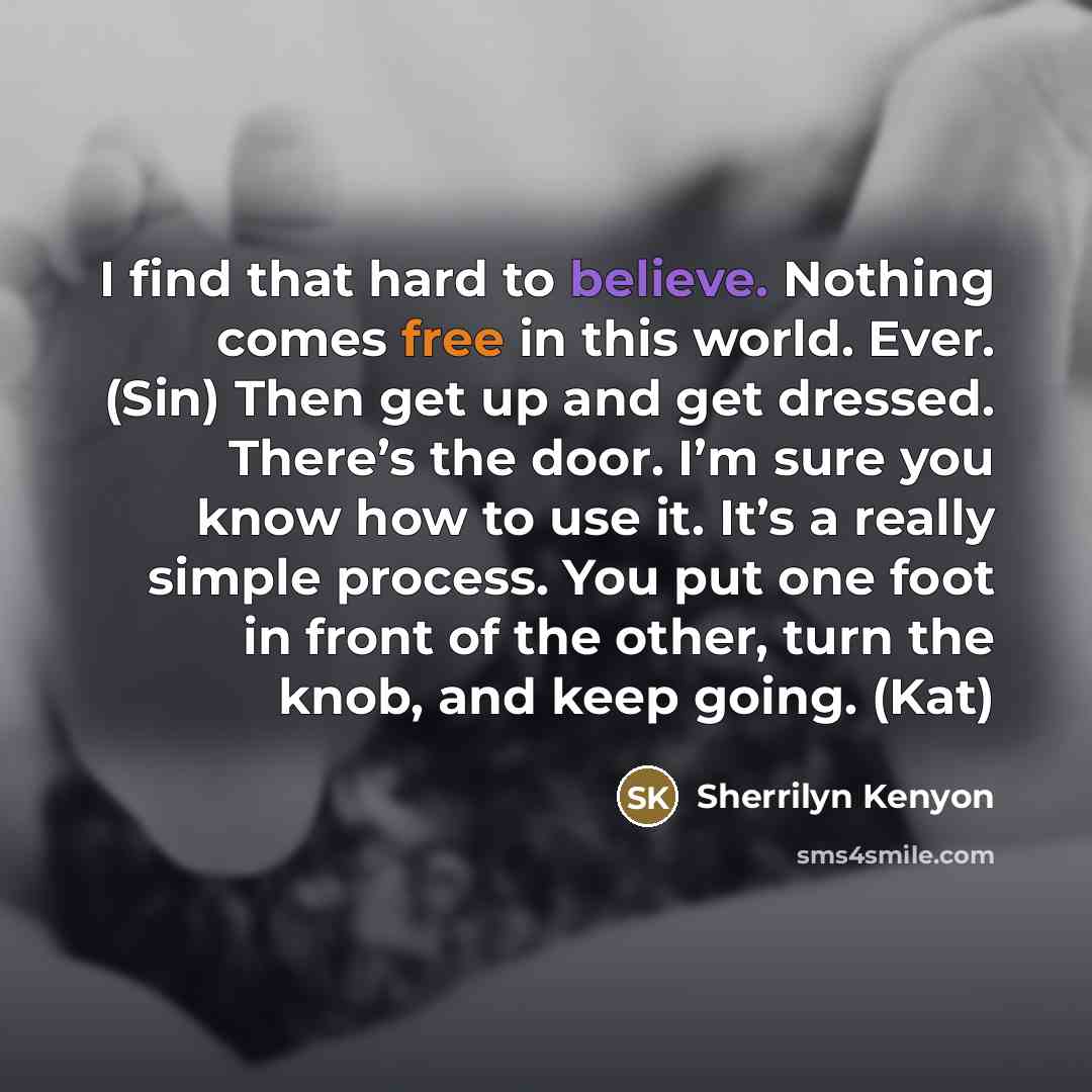 “I find that hard to believe. Nothing comes free in…” quote by Sherrilyn Kenyon