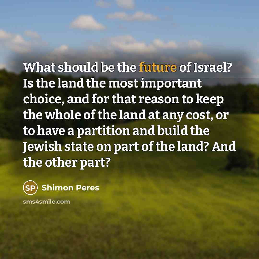 “What should be the future of Israel? Is the land…” quote by Shimon Peres