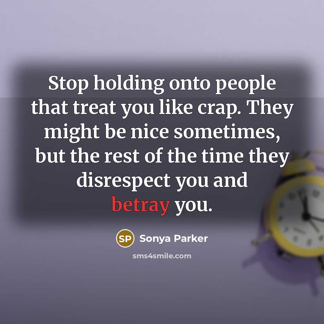 “Stop holding onto people that treat you like crap. They…” quote by Sonya Parker
