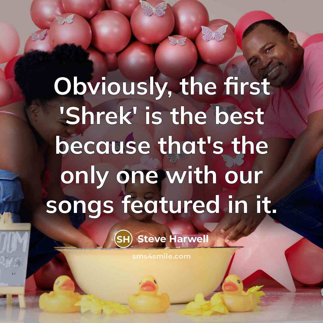 “Obviously, the first 'Shrek' is the best because that's the…” quote by Steve Harwell