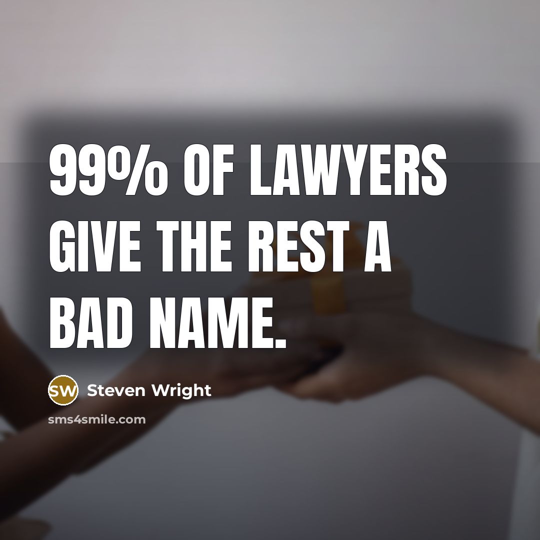 “99% of lawyers give the rest a bad name.…” quote by Steven Wright