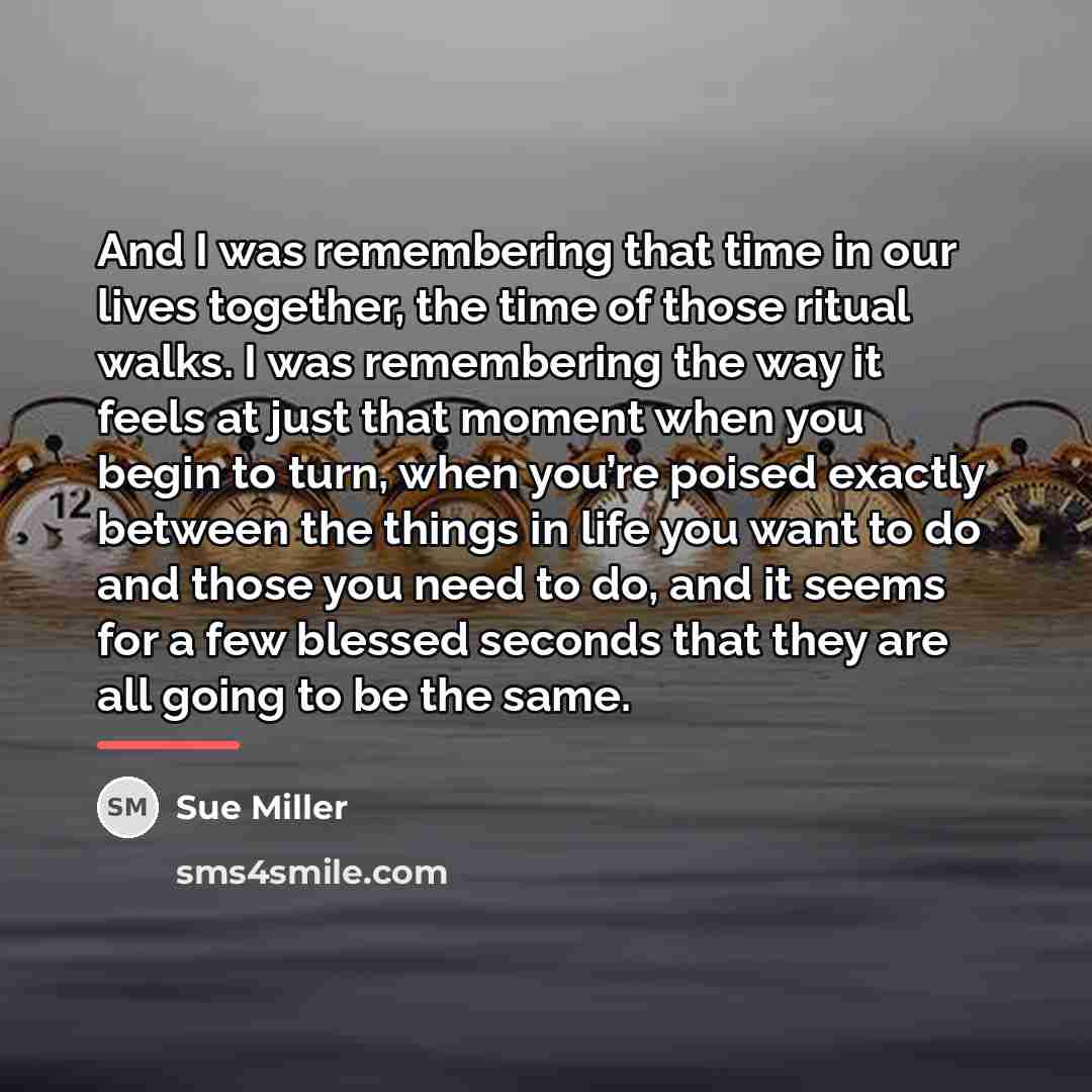 “And I was remembering that time in our lives together,…” quote by Sue Miller