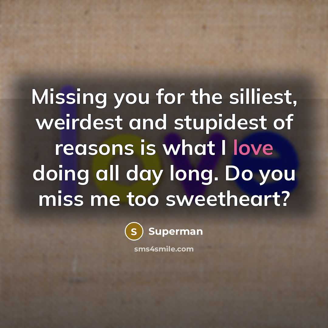 “Missing you for the silliest, weirdest and stupidest of reasons…” quote by Superman