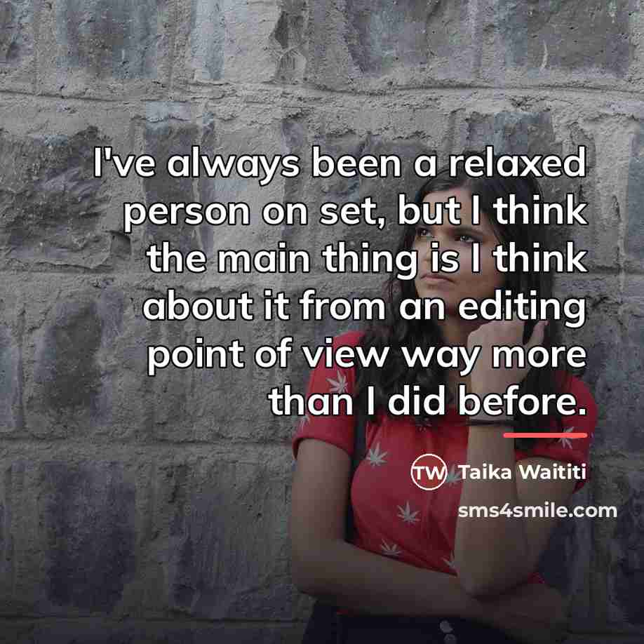 “I've always been a relaxed person on set, but I…” quote by Taika Waititi