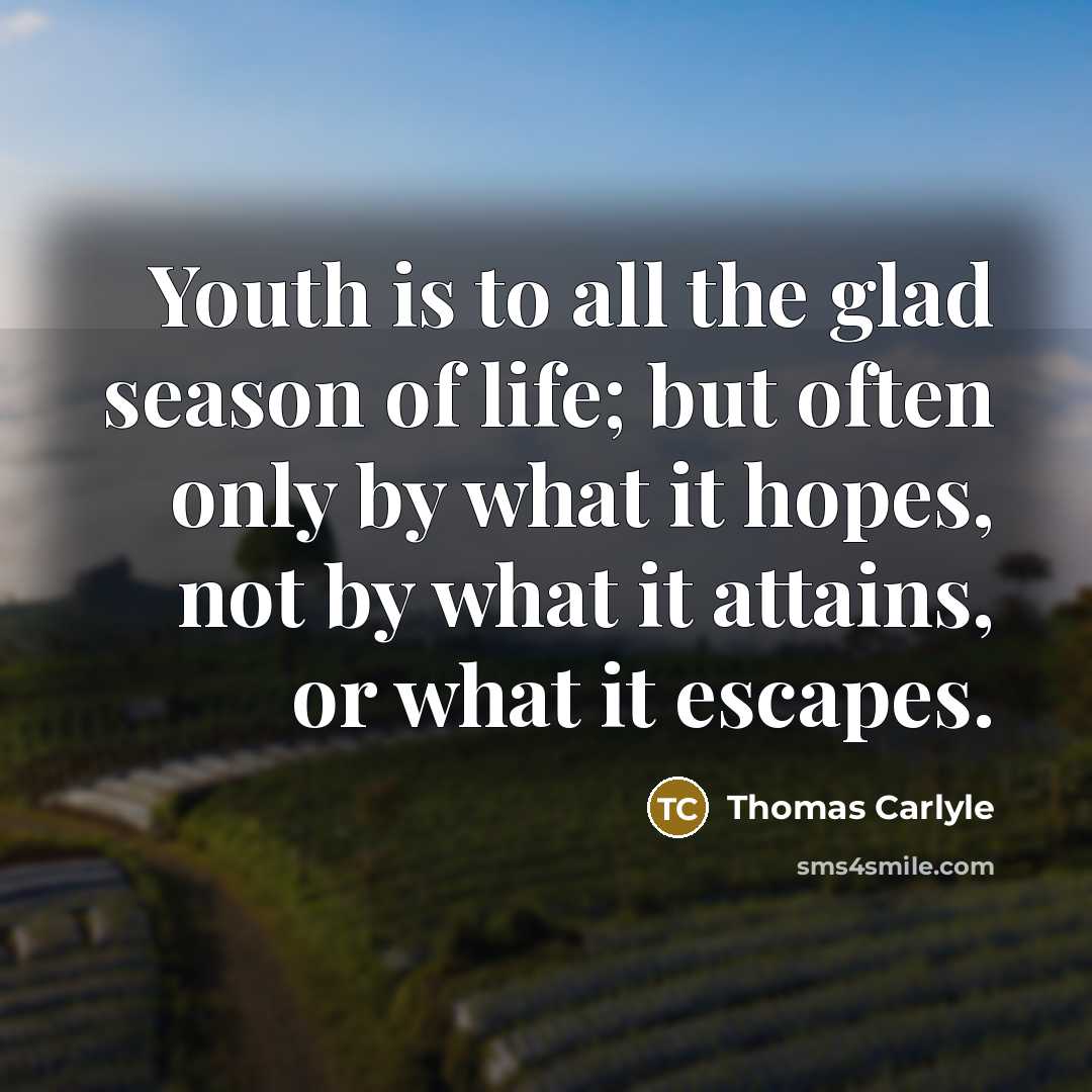 “Youth is to all the glad season of life; but…” quote by Thomas Carlyle