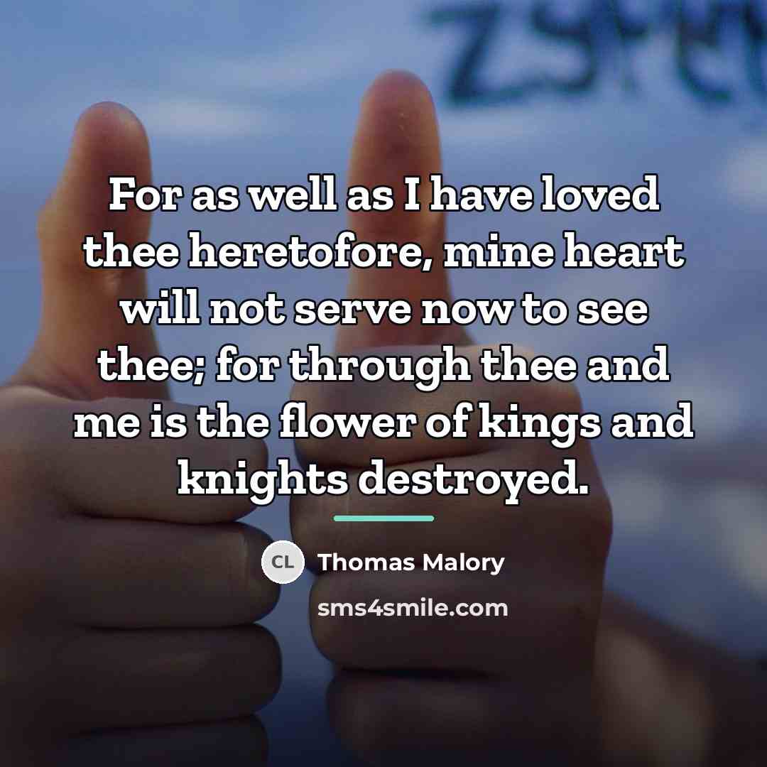 “For as well as I have loved thee heretofore, mine…” quote by Thomas Malory