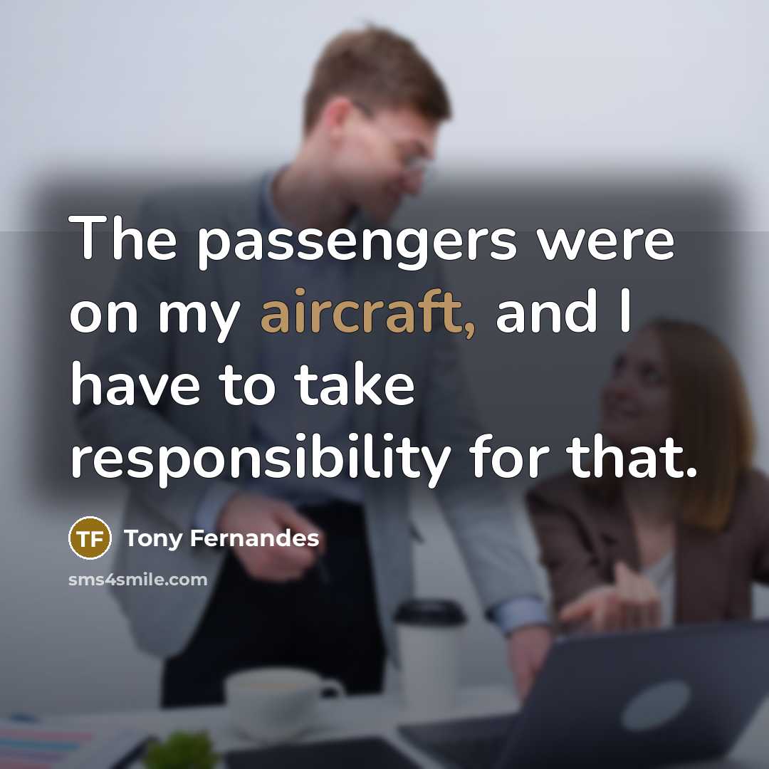 “The passengers were on my aircraft, and I have to…” quote by Tony Fernandes