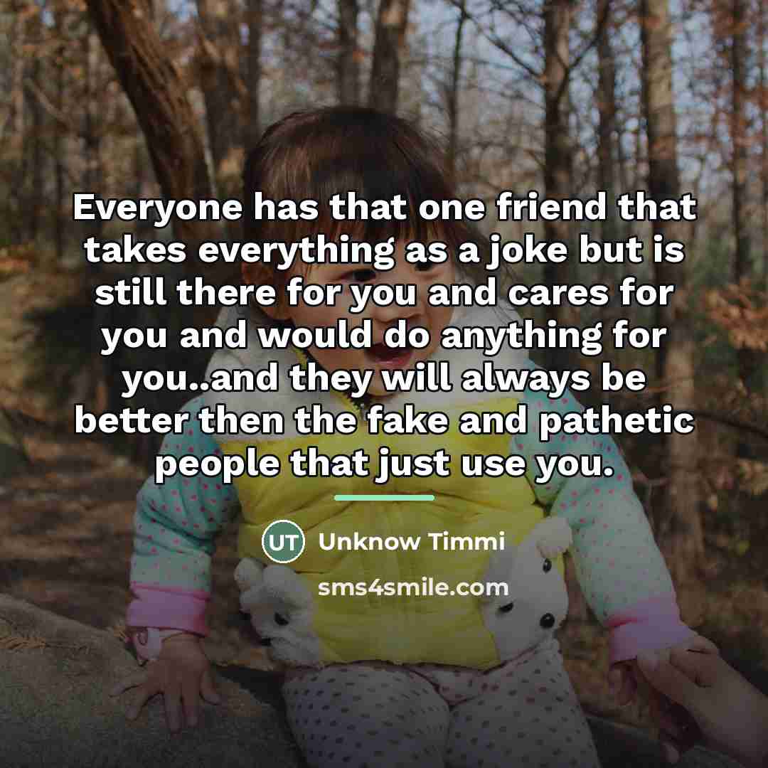 “Everyone has that one friend that takes everything as a…” quote by Unknow Timmi