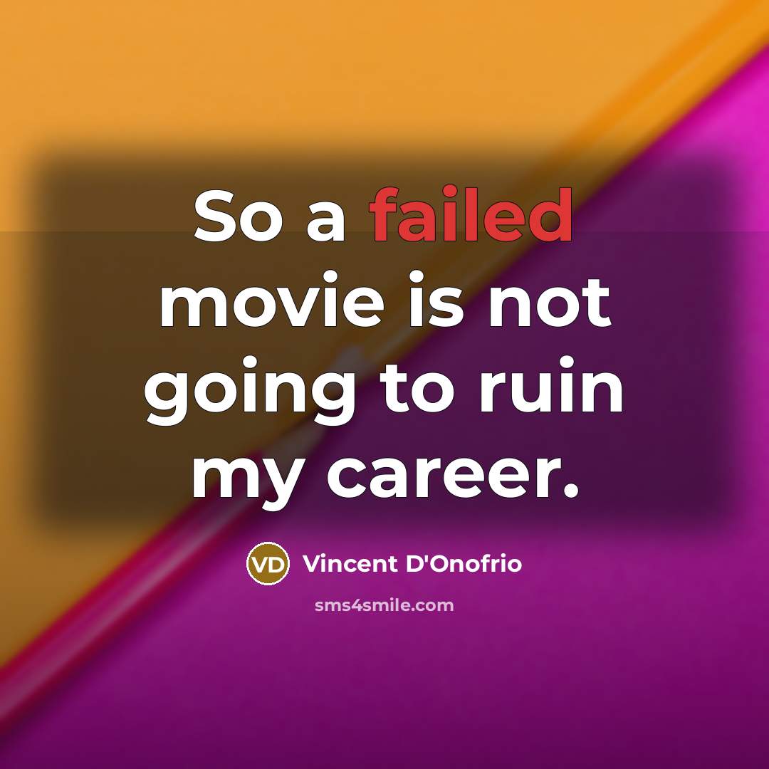 “So a failed movie is not going to ruin my…” quote by Vincent D'Onofrio