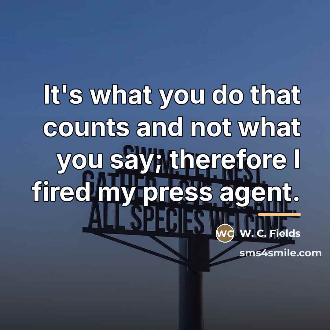 “It's what you do that counts and not what you…” quote by W. C. Fields