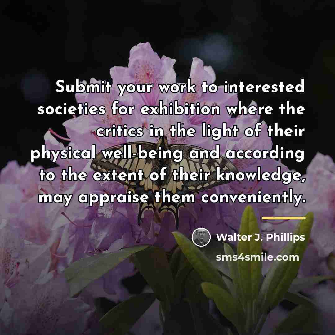 “Submit your work to interested societies for exhibition where the…” quote by Walter J. Phillips