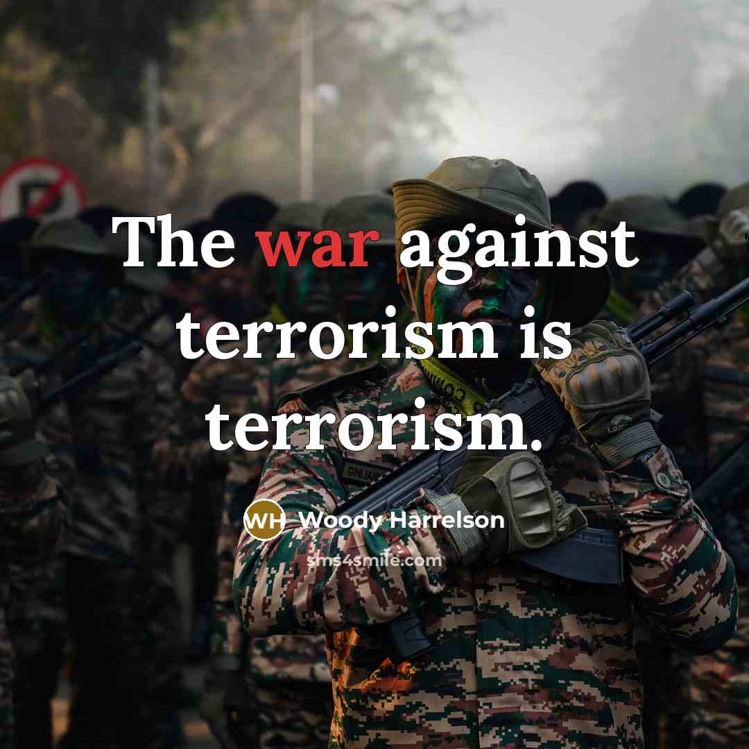 “The war against terrorism is terrorism.…” quote by Woody Harrelson