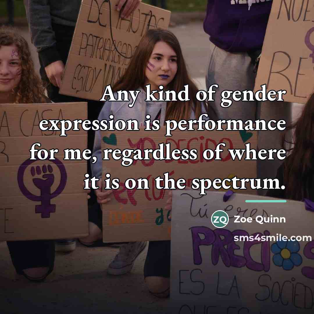 “Any kind of gender expression is performance for me, regardless…” quote by Zoe Quinn