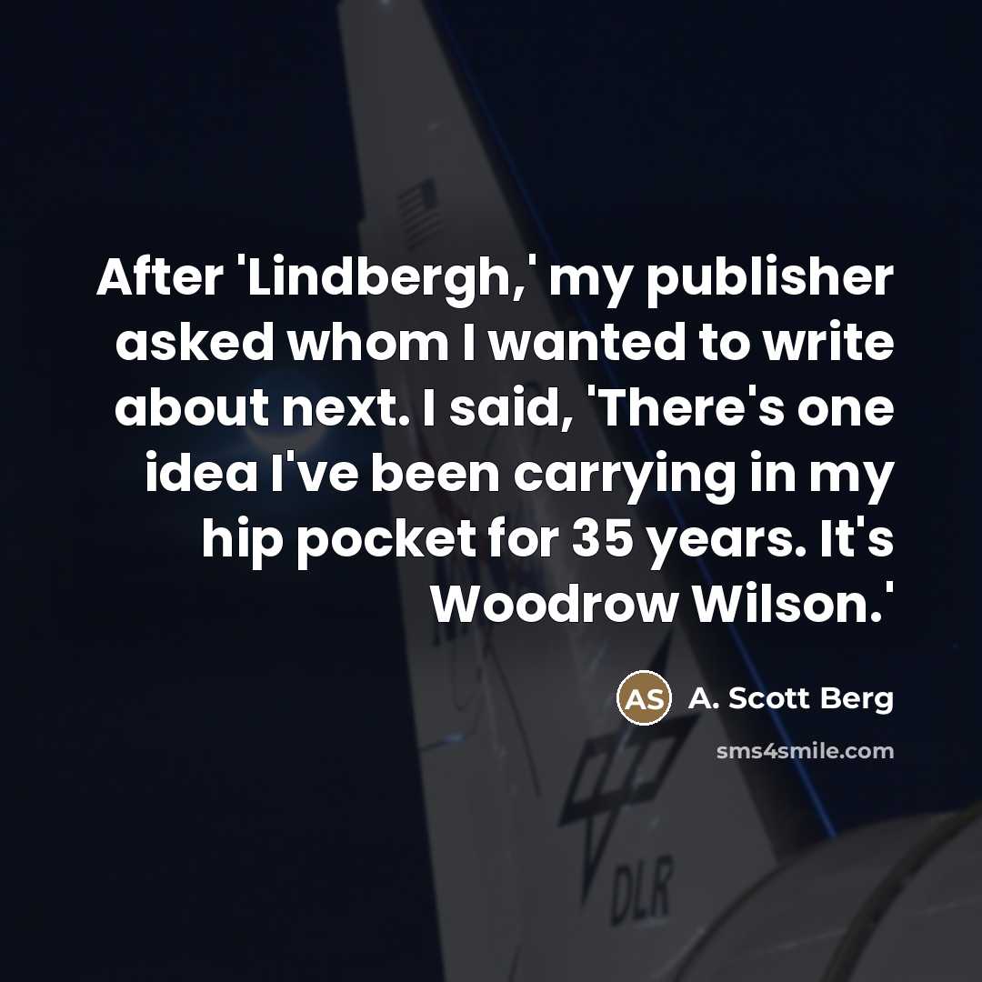 “After 'Lindbergh,' my publisher asked whom I wanted to write…” quote by A. Scott Berg