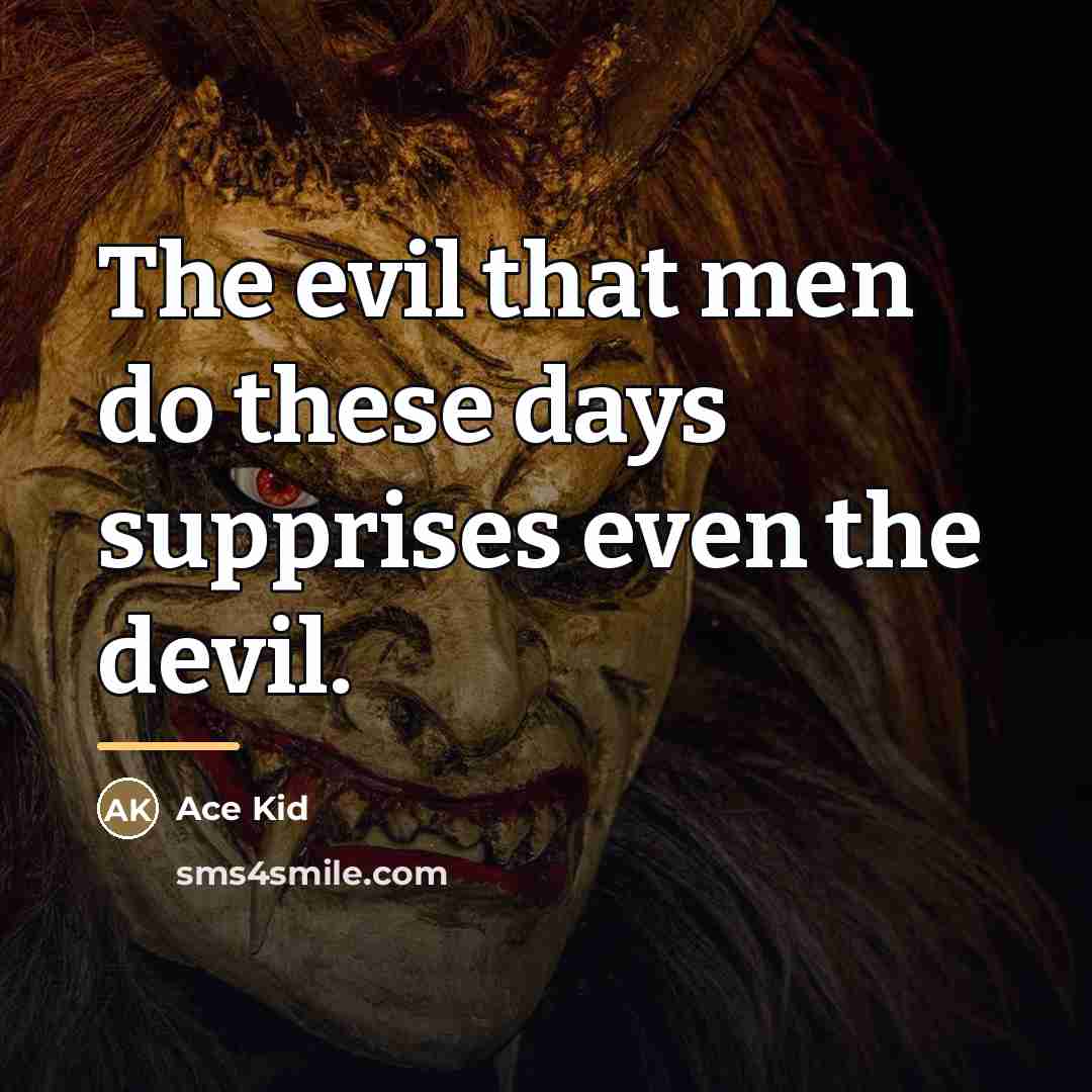 “The evil that men do these days supprises even the…” quote by Ace Kid