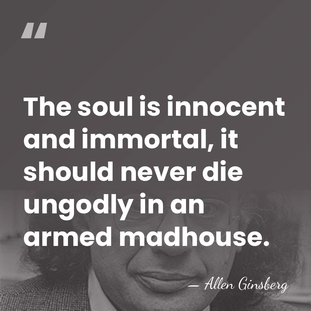 The soul is innocent and immortal, it should never die ungodly in&hellip; - Allen Ginsberg