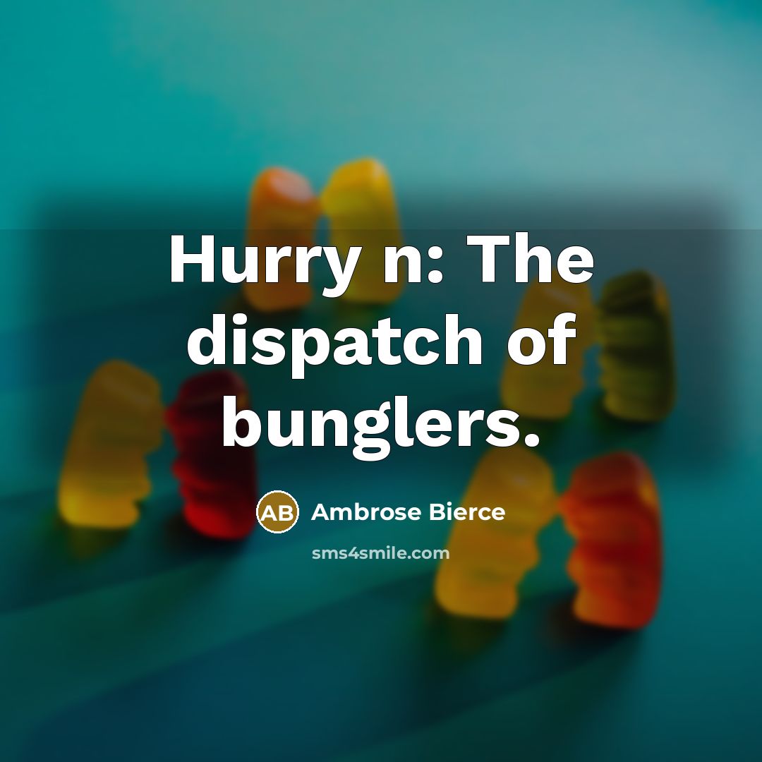 “Hurry n: The dispatch of bunglers.…” quote by Ambrose Bierce