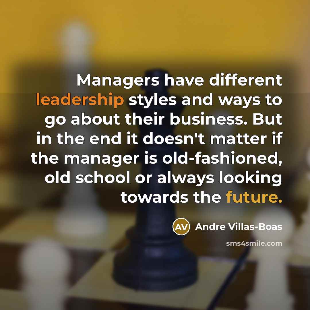 “Managers have different leadership styles and ways to go about…” quote by Andre Villas-Boas