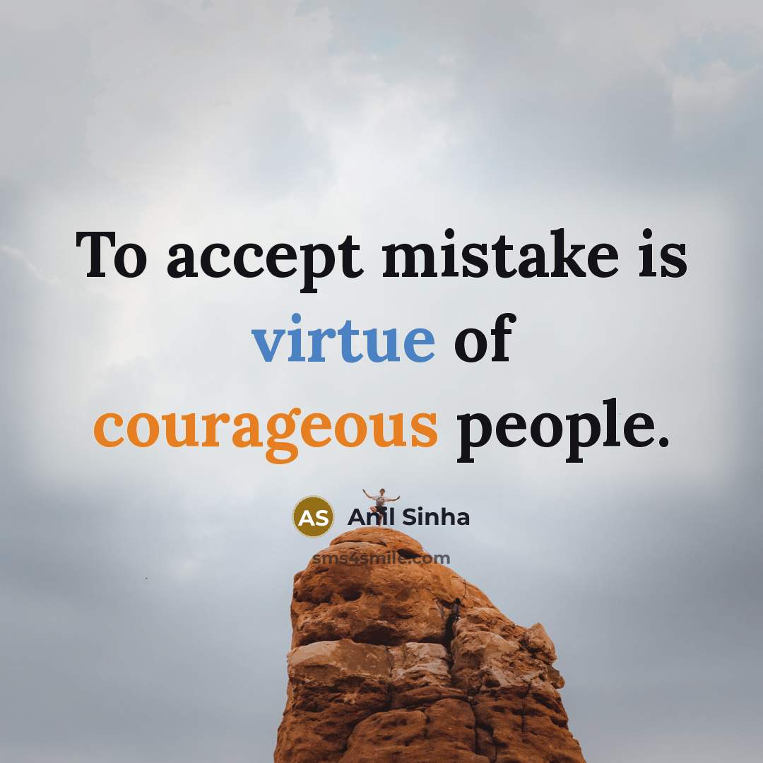 “To accept mistake is virtue of courageous people.…” quote by Anil Sinha