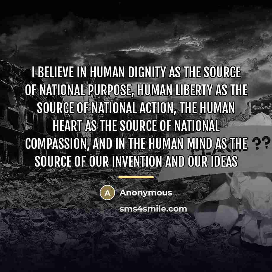 “I believe in human dignity as the source of national…” quote by Anonymous
