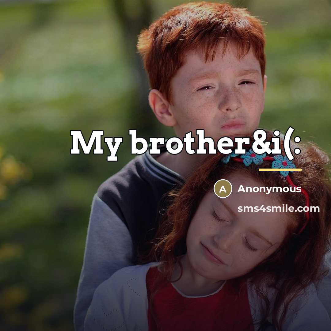 “My brother&i(:…” quote by Anonymous