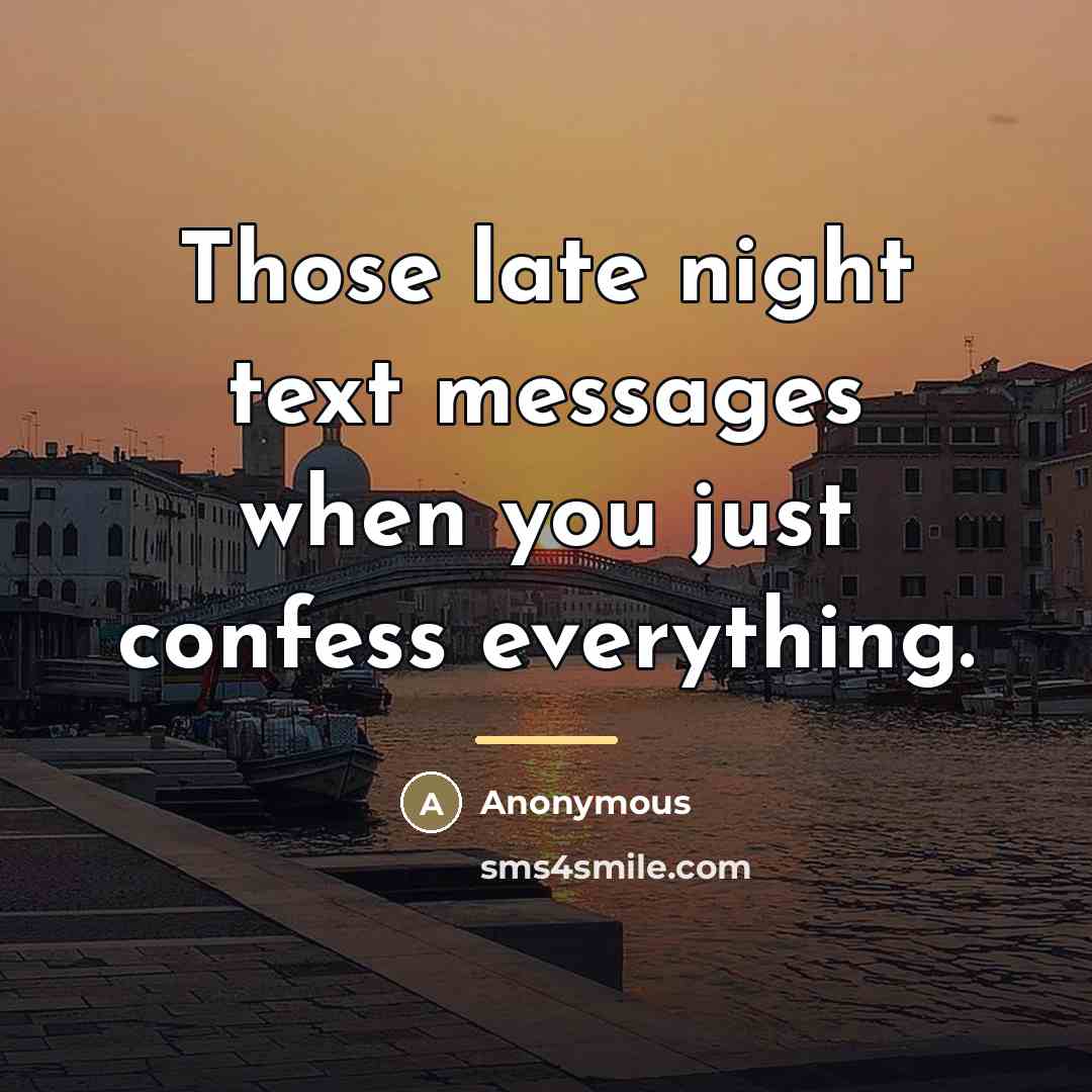 “Those late night text messages when you just confess everything.…” quote by Anonymous