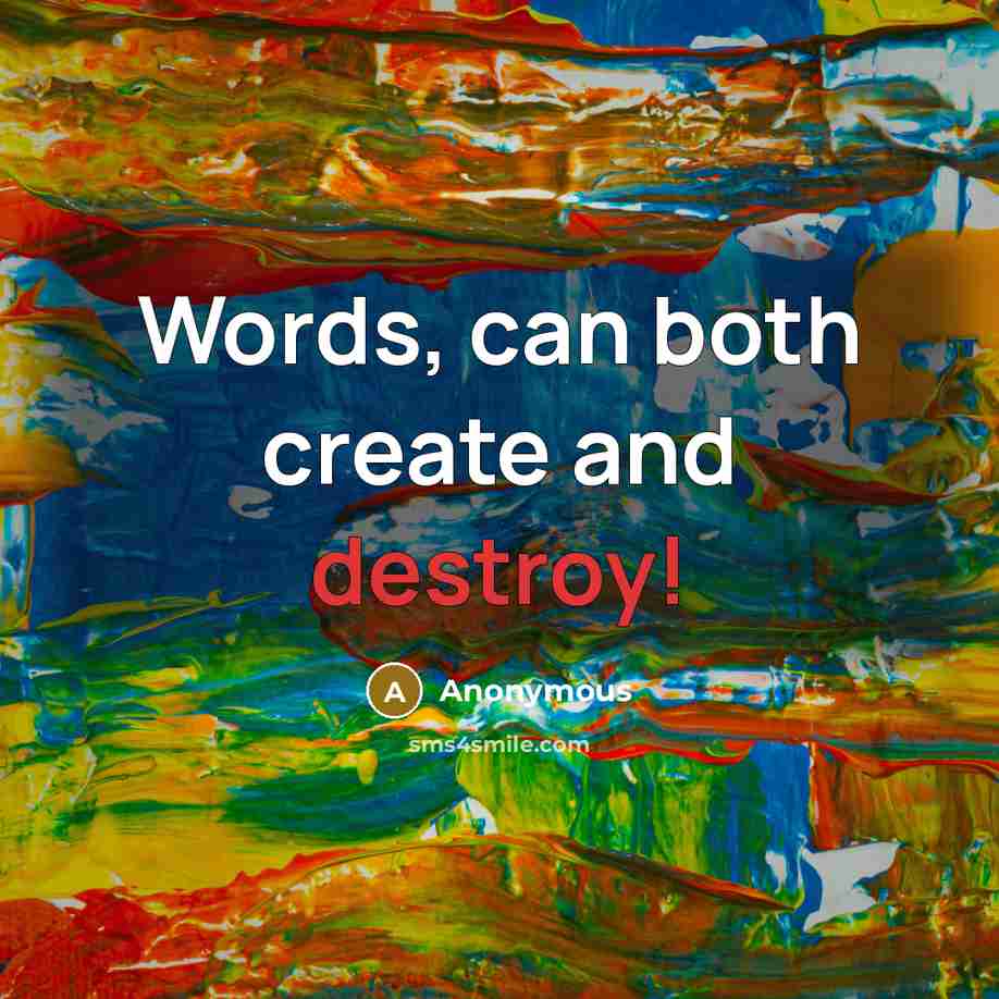 “Words, can both create and destroy!” quote by Anonymous