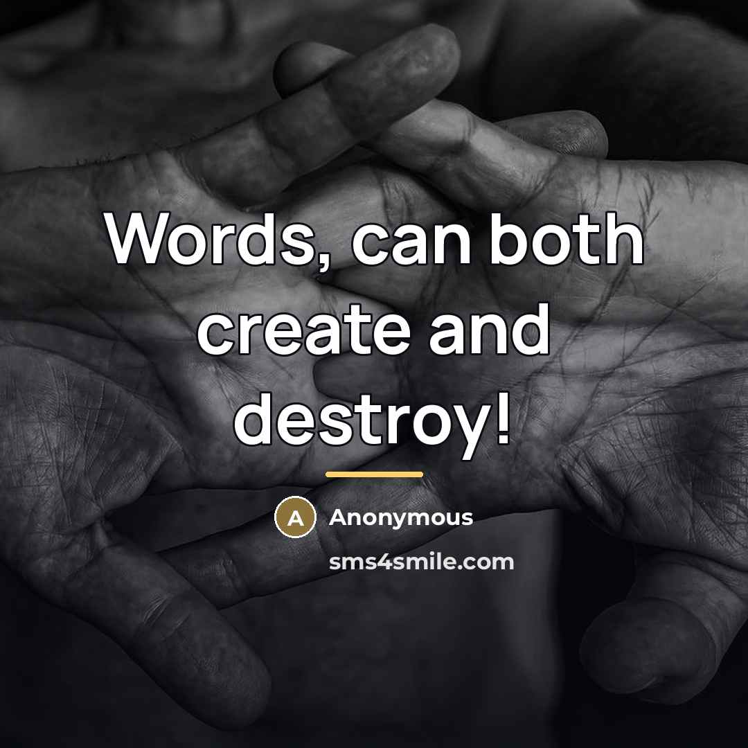 “Words, can both create and destroy!…” quote by Anonymous