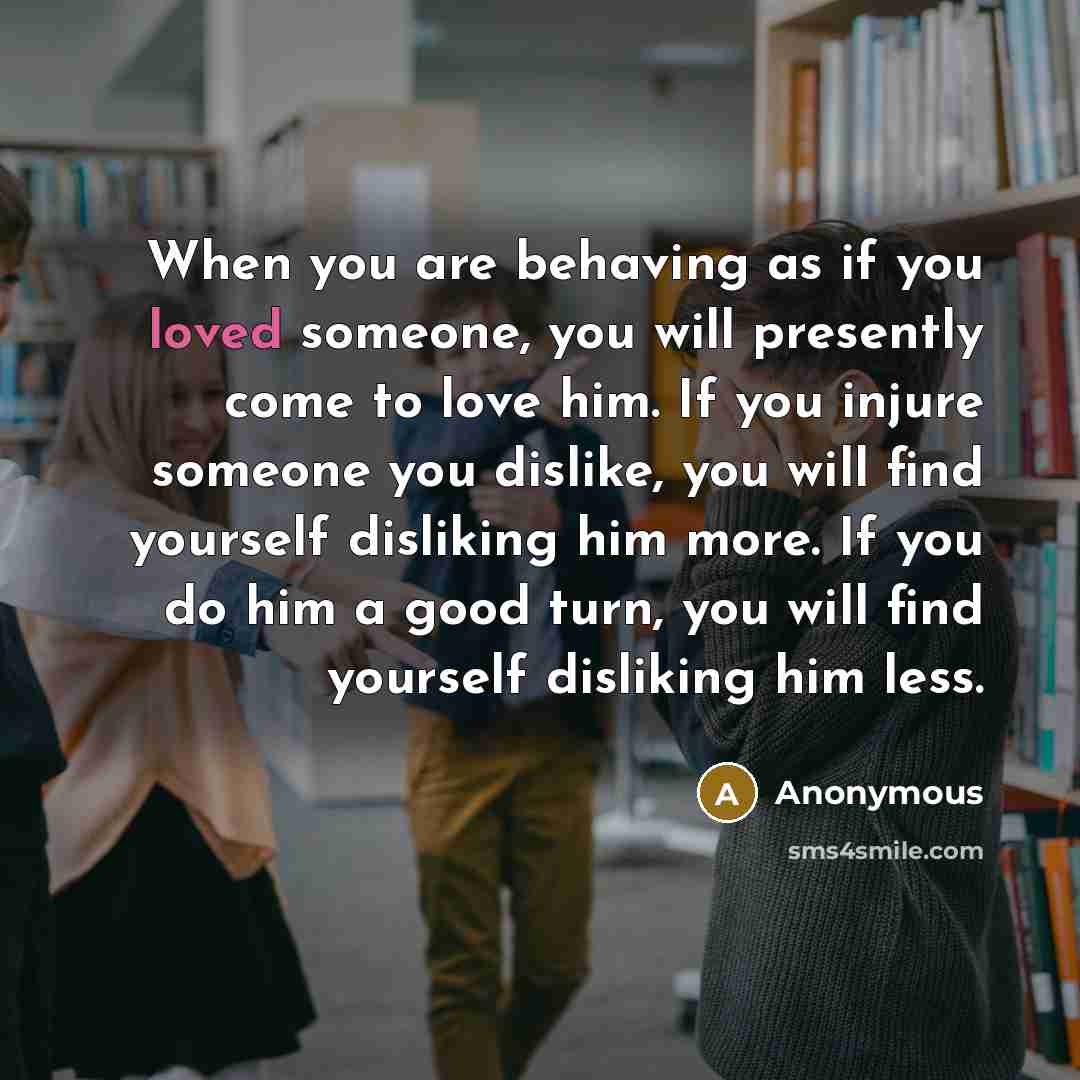 “When you are behaving as if you loved someone, you…” quote by Anonymous