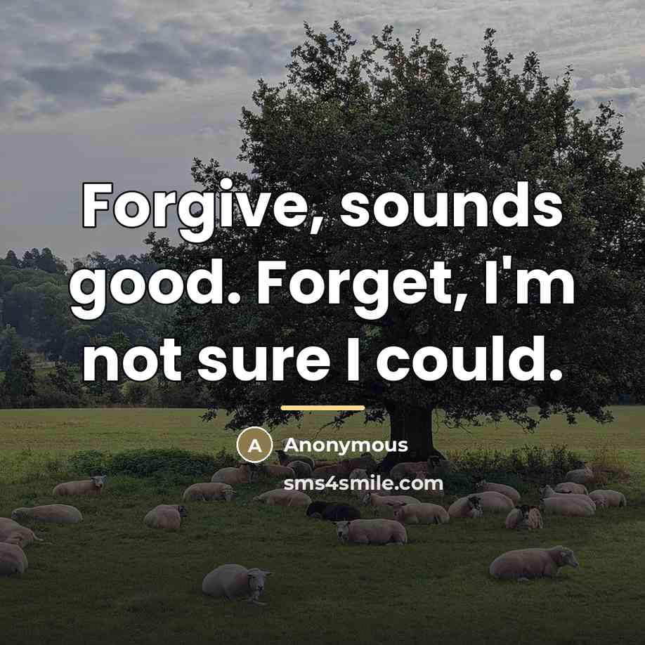 “Forgive, sounds good. Forget, I'm not sure I could.…” quote by Anonymous
